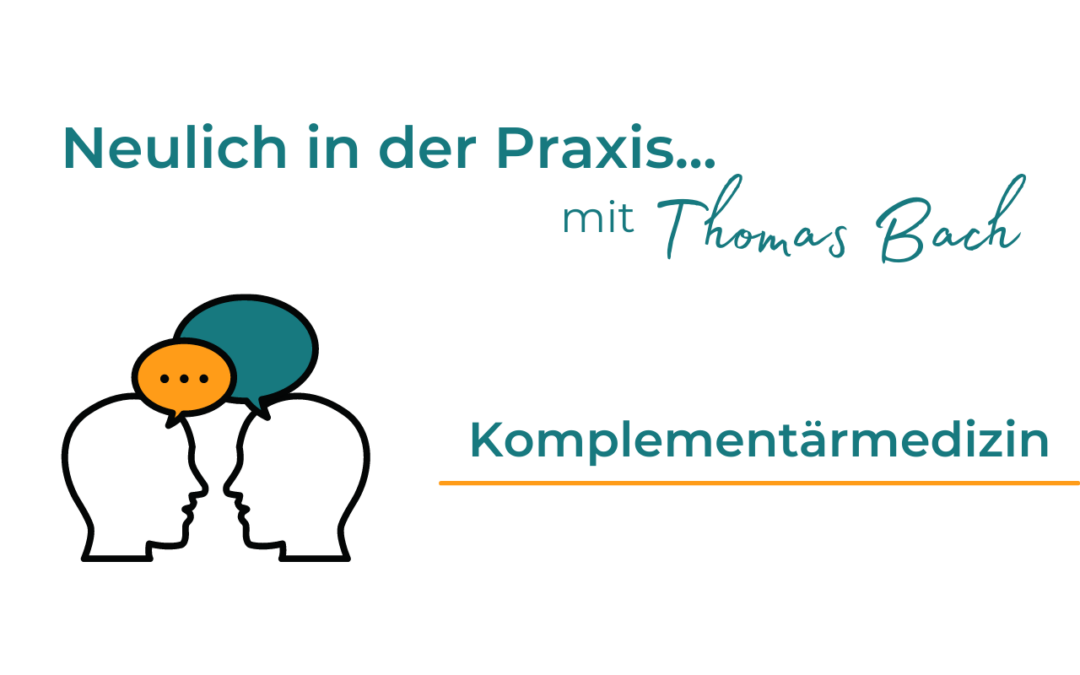 Neulich in der Praxis… Komplementärmedizin